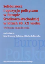 Solidarność i opozycja polityczna w Europie Środkowo-Wschodniej w latach 80. XX wieku