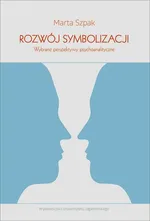 Rozwój symbolizacji Wybrane perspektywy psychoanalityczne - Outlet - Marta Szpak