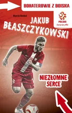 Jakub Błaszczykowski Niezłomne serce - Marcin Rosłoń