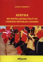 Afryka we współczesnej polityce Chińskiej Republiki Ludowej - Łukasz Firmanty