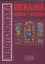 Ukraina Ludzie i książki - Bogumiła Berdychowska