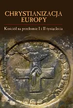 Chrystianizacja Europy, Kościół na przełomie I i II tysiąclecia - Jerzy Strzelczyk (red.)