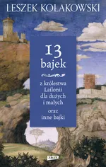 13 bajek z królestwa Lailonii dla dużych i małych oraz inne bajki - Leszek Kołakowski