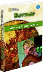 Borneo Kobieta na krańcu świata - Martyna Wojciechowska