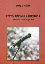 Przywództwo polityczne - Wiatr Jerzy J.