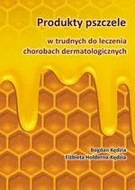 Produkty pszczele w trudnych do leczenia chorobach dermatologicznych - Elżbieta Hołderna-Kędzia