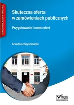 Skuteczna oferta w zamówieniach publicznych - Arkadiusz Szyszkowski