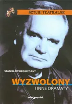 Wyzwolony i inne dramaty - Stanisław Brejdygant