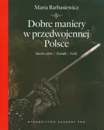Dobre maniery w przedwojennej Polsce - Outlet - Maria Barbasiewicz