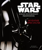 Star Wars Wielki ilustrowany przewodnik Wydanie specjalne - Outlet - zbiorowe opracowanie