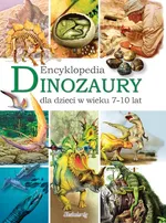 Dinozaury Encyklopedia dla dzieci w wieku 7-10 lat - Outlet