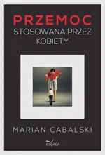 Przemoc stosowana przez kobiety - Marian Cabalski