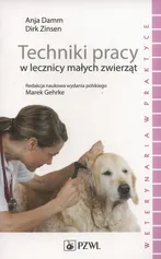 Techniki pracy w lecznicy małych zwierząt - Outlet - Anja Damm