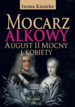 Mocarz alkowy August II Mocny i kobiety - Outlet - Iwona Kienzler