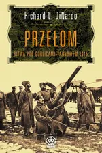 Przełom Bitwa pod Gorlicami-Tarnowem 1915 - Outlet - DiNardo Richard L.