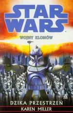 Star Wars Wojny klonów Dzika przestrzeń - Karen Miller