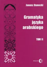 Gramatyka języka arabskiego Tom 2 - Outlet - Janusz Danecki