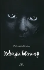 Retoryka tolerancji - Małgorzata Pietrzak