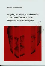 Między bardem Solidarności a Jackiem KaczmarskIM - Marcin Romanowski