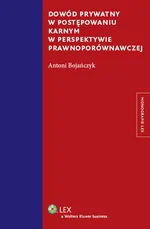 Dowód prywatny w postępowaniu karnym w perspektywie prawnoporównawczej - Antoni Bojańczyk