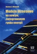 Modele biznesowe na nowym zintegrowanym rynku energii - Matusiak Bożena E.