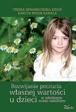 Rozwijanie poczucia własnej wartości u dzieci w młodszym wieku szkolnym - Teresa Lewandowska-Kidoń