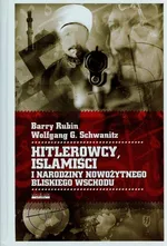 Hitlerowcy Islamiści i narodziny nowożytnego Bliskiego Wschodu - Barry Rubin