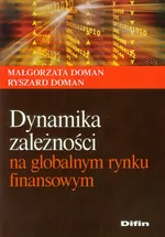 Dynamika zależności na globalnym rynku finansowym - Outlet - Małgorzata Doman
