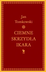 Ciemne skrzydła Ikara - Outlet - Jan Tomkowski