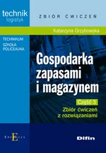 Gospodarka zapasami i magazynem Część 3 Zbiór ćwiczeń z rozwiązaniami - Katarzyna Grzybowska