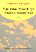 Stanisława Ossowskiego koncepcja socjologii sztuki - Małgorzata Stępnik