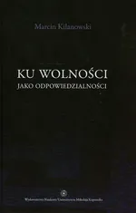 Ku wolności jako odpowiedzialności - Outlet - Marcin Kilanowski