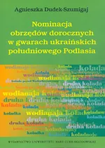 Nominacja obrzędów dorocznych w gwarach ukraińskich południowego Podlasia - Agnieszka Dudek-Szumigaj
