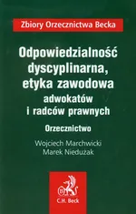 Odpowiedzialność dyscyplinarna etyka zawodowa adwokatów i radców prawnych Orzecznictwo - Wojciech Marchwicki