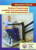 Budowa i konserwacja urządzeń do przemieszczania osób niepełnosprawnych - Mieczysław Chimiak