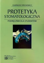 Protetyka stomatologiczna - Eugeniusz Spiechowicz