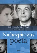 Niebezpieczny poeta Konstanty Ildefons Gałczyński - Outlet - Anna Arno