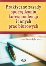 Praktyczne zasady sporządzania korespondencji i innych prac biurowych - Joanna Ryba