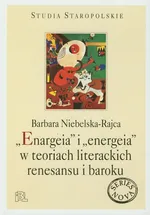 Enargeia i energeia w teoriach literackich renesansu i baroku - Barbara Niebelska-Rajca