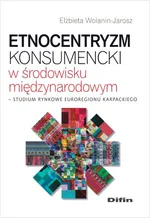 Etnocentryzm konsumencki w środowisku międzynarodowym - Elżbieta Wolanin-Jarosz