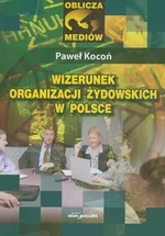 Wizerunek organizacji żydowskich w Polsce - Paweł Kocoń