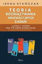 Teoria rozwiązywania innowacyjnych zadań - Irena Stańczak