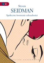 Społeczne tworzenie seksualności - Steven Seidman