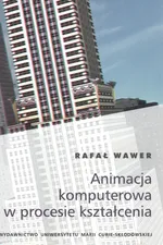 Animacja komputerowa w procesie kształcenia - Outlet - Rafał Wawer