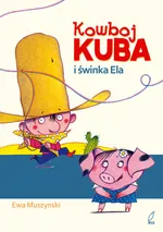 Kowboj Kuba i świnka Ela - Ewa Muszynski