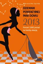 Dziennik perfekcyjnej pani domu 2013 - Weronika Łęcka