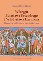 W kręgu Bolesława Szczodrego i Władysława Hermana - Krzysztof Benyskiewicz
