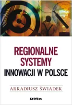 Regionalne systemy innowacji w Polsce - Arkadiusz Świadek