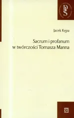 Sacrum i profanum w twórczości Tomasza Manna - Jacek Kępa