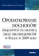 Opodatkowanie dochodów osiąganych za granicą oraz obcokrajowców w Polsce w 2009 roku - Monika Klukowska-Świtalska